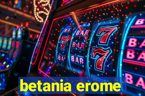 betania erome